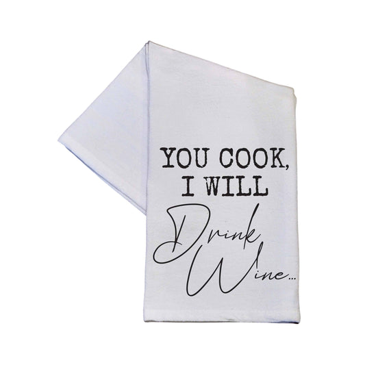You Cook I Will Drink Wine Tea Towels Funny Messages