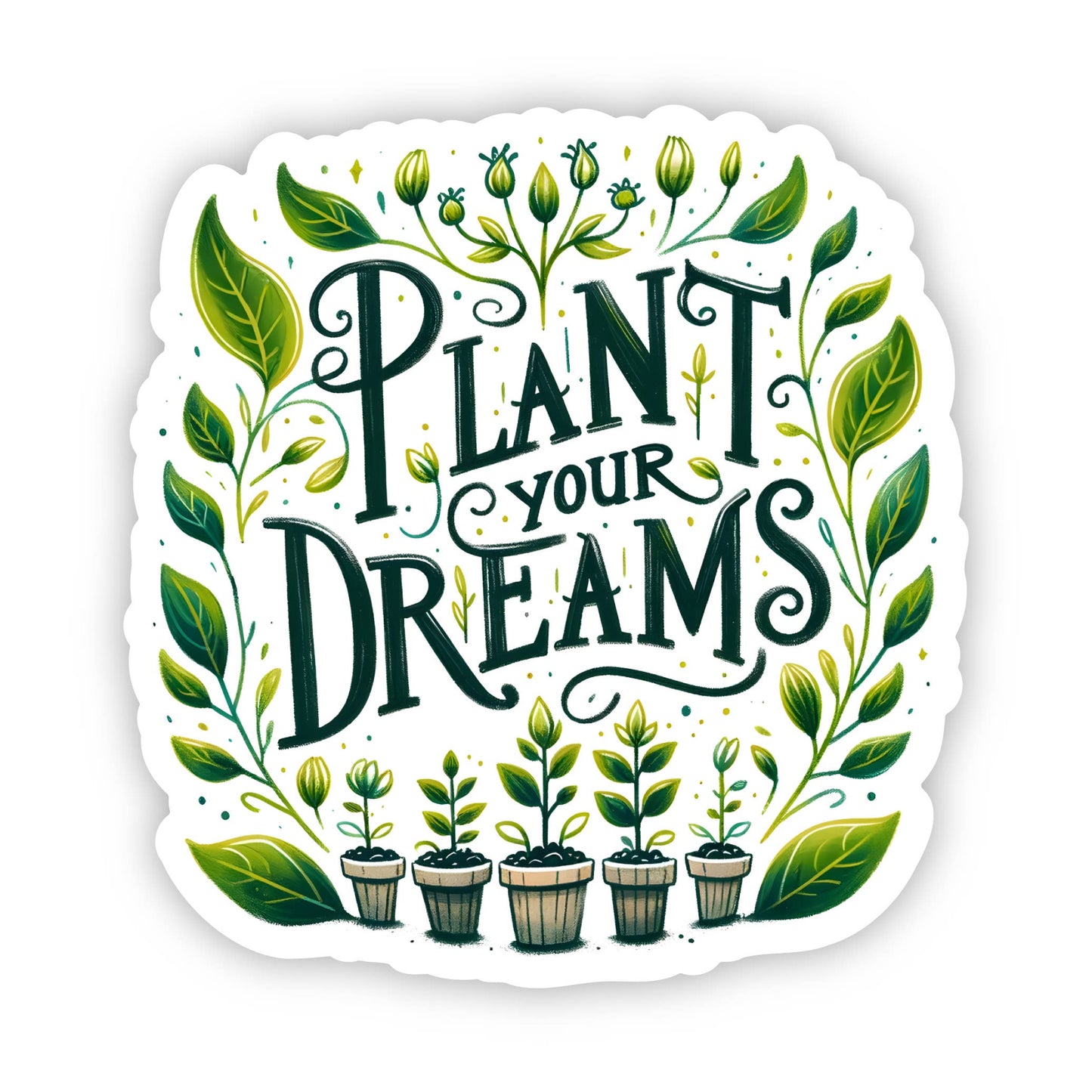 Plant Your Dreams Vinyl, Sticker, 3x3 in.