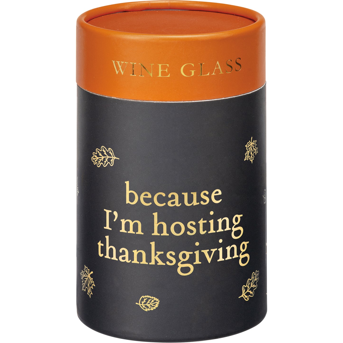 Because I'm Hosting Thanksgiving wine glass