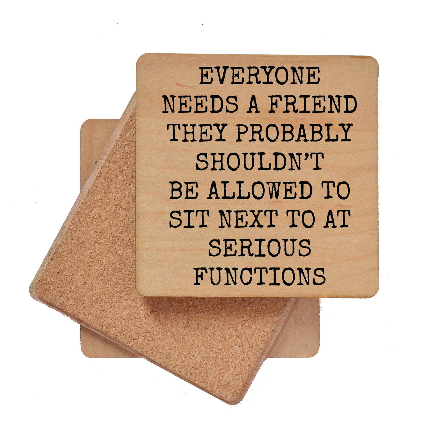 Coasters - Everyone Needs A Friend Funny Wood Coaster