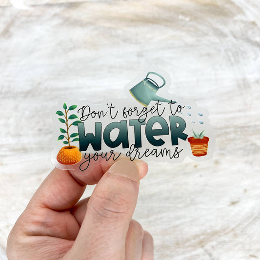 Don't Forget To Water Your Dreams, Plant Sticker, 3x3 inch