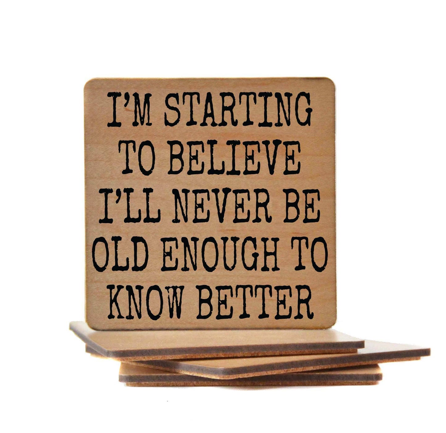 Coasters - Old Enough To Know Better Wood Coaster