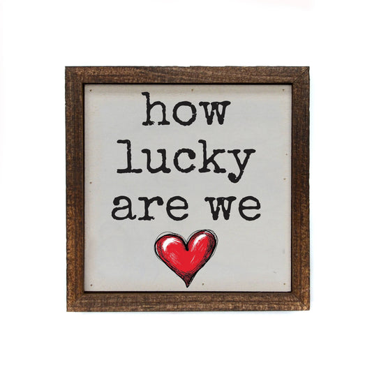 How Lucky Are We Valentines Day Decor - Valentines Gift