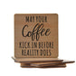 May You Coffee Kick In Before Reality Does Wooden Coaster