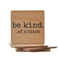Coasters - Be Kind. Of A Funny Wood Coaster - Friend Gifts