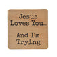 Coasters - Jesus Loves You. And I'm Trying Fun Wood Coaster