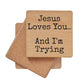 Coasters - Jesus Loves You. And I'm Trying Fun Wood Coaster