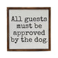 All Guests Must Be Approved By The Dog Funny Home Decor