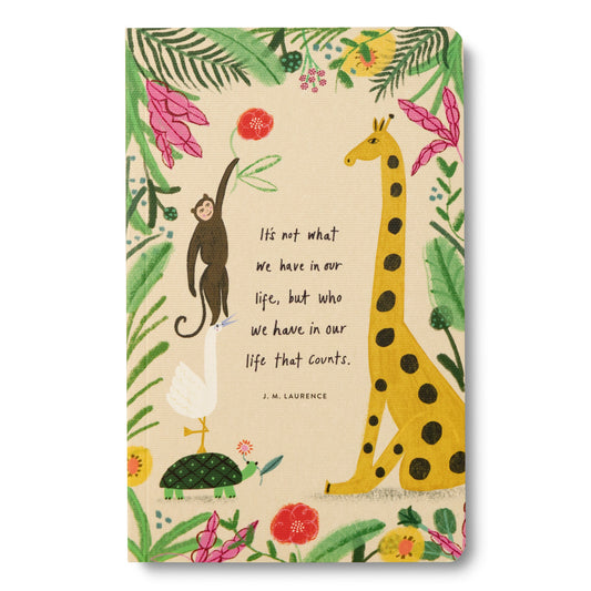 “IT’S NOT WHAT WE HAVE IN OUR LIFE, BUT WHO WE HAVE IN OUR LIFE THAT COUNTS.” Journal
