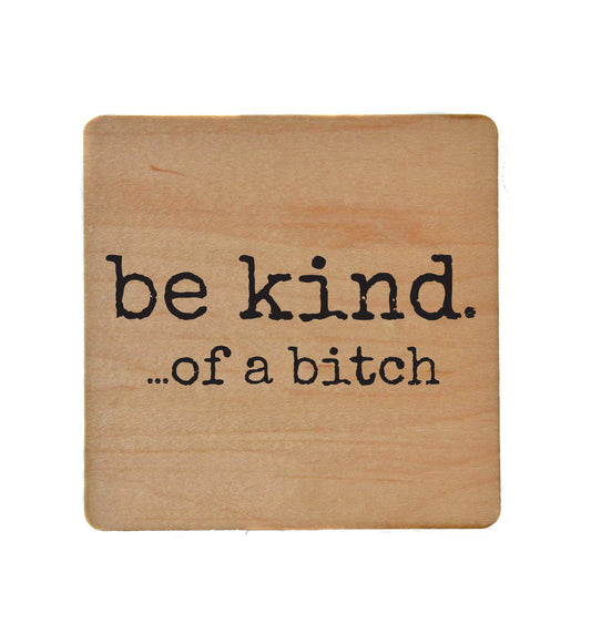 Coasters - Be Kind. Of A Funny Wood Coaster - Friend Gifts