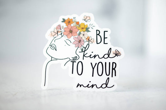 Be Kind To Your Mind, Vinyl Sticker, 3x3 in.