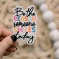 Be The Reason Someone Smiles Today Vinyl Sticker, 3x3 in