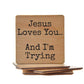 Coasters - Jesus Loves You. And I'm Trying Fun Wood Coaster