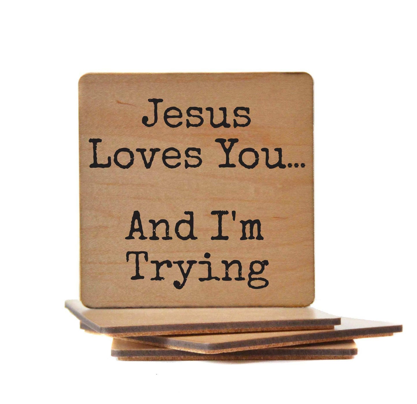 Coasters - Jesus Loves You. And I'm Trying Fun Wood Coaster