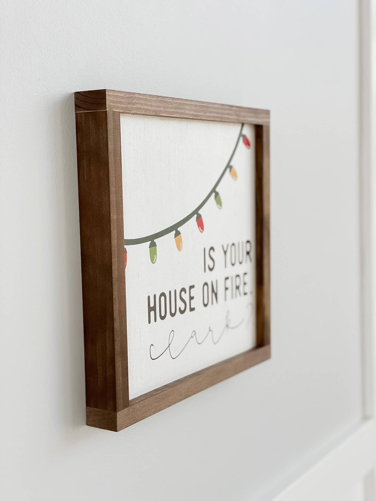 Is Your House On Fire, Clark? | Christmas Wood Sign: 7x7"